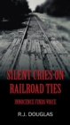 Image for Silent Cries on Railroad Ties : Innocence Finds Voice