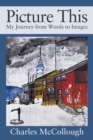 Image for Picture This : My Journey from Words to Images