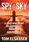 Image for Spy in the Sky : A Cold War Story of Espionage, Romance and Intrigue
