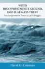 Image for When Disappointments Abound, God Is Always There : Encouragement in Times of Life&#39;s Struggles
