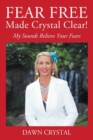 Image for FEAR FREE Made Crystal Clear : My Sounds Relieve Your Fears