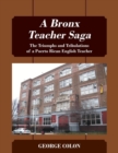 Image for A Bronx Teacher Saga : The Triumphs and Tribulations of a Puerto Rican English Teacher