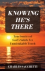 Image for Knowing He&#39;s There : True Stories of God&#39;s Subtle Yet Unmistakable Touch