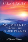 Image for My Journey through the Inner Planes : A Spiritual Memoir