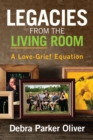 Image for Legacies from the Living Room: A Love-Grief Equation