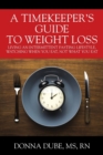 Image for A Timekeeper&#39;s Guide To Weight Loss : Living An Intermittent Fasting Lifestyle, Watching When You Eat Not What You Eat
