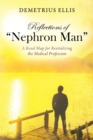 Image for Reflections of &quot;Nephron Man&quot; : A Road Map for Revitalizing the Medical Profession
