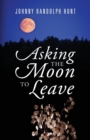 Image for Asking the Moon to Leave