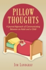 Image for Pillow Thoughts : A Journal Approach of Communicating Between an Adult and a Child