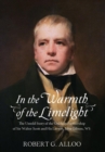 Image for In The Warmth of the Limelight : The Untold Story of the Unlikely Partnership of Sir Walter Scott and His Lawyer, John Gibson, WS