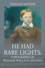 Image for He Had Rare Lights : A Biography of William Wallace Lincoln