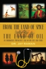 Image for From the Land of Spice to the Land of Oil : An Immigrant Physician&#39;s Tale of His Life and Times