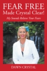 Image for FEAR FREE Made Crystal Clear: My Sounds Relieve Your Fears