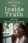 Image for The Inside Truth About Nursing Homes