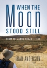 Image for When the Moon Stood Still : From the Janus Project Files