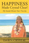 Image for HAPPINESS Made Crystal Clear! My Sounds Elevate Your True Joy