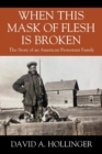 Image for When this Mask of Flesh is Broken : The Story of an American Protestant Family
