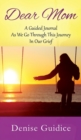 Image for Dear Mom : A Guided Journal As We Go Through This Journey In Our Grief
