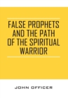 Image for False Prophets and the Path of the Spiritual Warrior