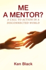 Image for ME A MENTOR? A Call to Action in a Disconnected World
