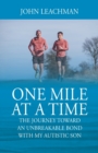 Image for One Mile at a Time : The Journey Towards an Unbreakable Bond with my Autistic Son