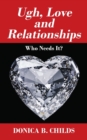 Image for Ugh, Love and Relationships : Who Needs It?