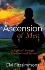 Image for The Ascension of Men : A Right of Passage to Manhood and Beyond