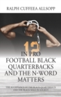 Image for In Pro Football Black Quarterbacks and the N-Word Matters : The Acceptance of the Black Quarterback and the Black Male in Society