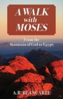 Image for A Walk with Moses : From the Mountain of God to Egypt