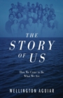 Image for The Story of Us : How We Came to Be What We Are