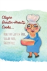 Image for Clayre Breslin-Heaslip Cooks... : Healthy Gluten Free, Sugar Free, Dairy Free