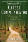 Image for Chronicles Of A Career Communicator : An Extraordinary Life Shaped By An Ordinary Education