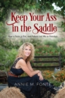 Image for Keep Your Ass in the Saddle : How a Farm, a Fire, and Failure Led Me to Freedom