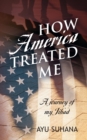 Image for How America Treated Me : A Journey of My Jihad