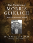 Image for The Memoirs of Morris Gliklich : Holocaust Years and Beyond