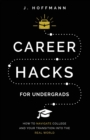 Image for Career Hacks (for undergrads) : How to navigate college and your transition into the real world