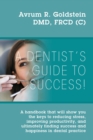 Image for A Dentist&#39;s Guide To Success! : A handbook that will show you the keys to reducing stress, improving productivity, and ultimately finding success and happiness in dental practice