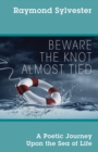 Image for Beware the Knot Almost Tied : A Poetic Journey Upon the Sea of Life