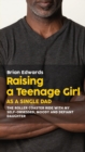 Image for Raising a Teenage Daughter as a Single Dad : The Roller Coaster Ride With My Self-Obsessed, Moody and Defiant Daughter