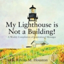 Image for My Lighthouse is Not a Building! A Weekly Compilation of Inspirational Messages