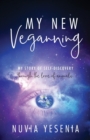 Image for My New Veganning : My story of self-discovery through the love of animals.