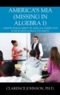 Image for America&#39;s MIA (Missing in Algebra I) : Limited Enrollment of African Americans Junior High School Students
