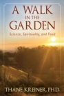 Image for A Walk in the Garden : Science, Spirituality, and Food