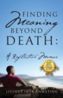 Image for Finding Meaning Beyond Death : A Reflective Memoir