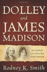 Image for Dolley and James Madison : An Unlikely Love Story that Saved America