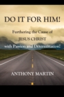 Image for DO IT FOR HIM! Furthering the Cause of Jesus Christ with Passion and Determination!