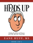 Image for Heads Up : Finding Possibility and Purpose with Head Injury