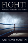 Image for FIGHT! Refuse to Surrender Your Faith!