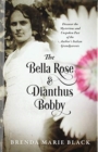 Image for The Bella Rose &amp; Dianthus Bobby : Discover the Mysterious and Unspoken Past of the Author&#39;s Italian Grandparents