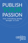 Image for Outskirts Press Presents Publish Your Passion : Your Publishing Dreams Brought to Life